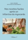 Mes recettes faciles apres un infarctus du myocarde. : Volume 1. - Book