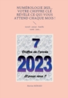 Numerologie 2023... Votre chiffre CLE revele ce qui vous attend chaque mois ! : travail - amour - famille - sante - jeux... - Book