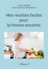 Mes recettes faciles pour la femme enceinte. : Volume 1. - Book