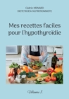 Mes recettes faciles pour l'hypothyroidie. : Volume 1. - Book