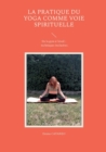 La pratique du yoga comme voie spirituelle : De la gym a l'eveil - techniques inclusives - Book