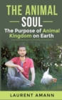 The animal soul : The Purpose of Animal Kingdom on Earth - Book