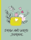 Draw and Write Journal : Half Page Lined Paper with Drawing Space (8.5 x 11 Notebook) Composition Book for Women, Girls, Teens and Adults Flowers Cover - Book