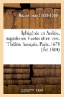 Iphig?nie En Aulide, Trag?die En 5 Actes Et En Vers. Th??tre Fran?ais, Paris, 1674 - Book