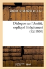 Dialogue Sur l'Amiti?, Expliqu? Litt?ralement - Book