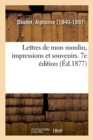 Lettres de Mon Moulin, Impressions Et Souvenirs. 7e ?dition - Book