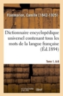 Dictionnaire Encyclopedique Universel Contenant Tous Les Mots de la Langue Francaise. Tome 1. A-B - Book