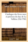 Catalogue Des Livres Rares Et Pr?cieux Du Duc de la Valli?re - Book