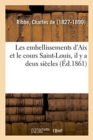 Les Embellissements d'Aix Et Le Cours Saint-Louis, Il Y a Deux Si?cles - Book