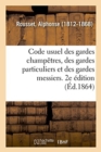 Code Usuel Des Gardes Champ?tres, Des Gardes Particuliers Et Des Gardes Messiers. 2e ?dition - Book
