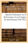 Apercus Historiques Sur Le Droit Romain Et Sur l'Origine Du Droit Francais - Book