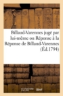 Billaud-Varennes Jug? Par Lui-M?me Ou R?ponse ? La R?ponse de Billaud-Varennes - Book