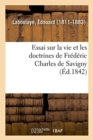 Essai Sur La Vie Et Les Doctrines de Frederic Charles de Savigny - Book