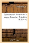 Petit Cours de Themes Sur La Langue Francaise, Dans Lequel Il s'Agit d'Achever Les Mots - Book