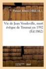 Vie de Jean Vendeville, Mort Eveque de Tournai En 1592 - Book