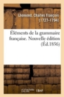 ?l?ments de la Grammaire Fran?aise. Nouvelle ?dition. Appendice Sur La Proposition Et l'Analyse - Book