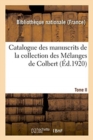 Catalogue Des Manuscrits de la Collection Des Melanges de Colbert. Tome II. Nos 344-424 - Book