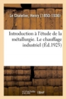 Introduction ? l'?tude de la M?tallurgie. Le Chauffage Industriel - Book