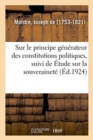 Essai Sur Le Principe G?n?rateur Des Constitutions Politiques, Suivi de ?tude Sur La Souverainet? - Book