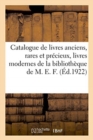 Catalogue de Livres Anciens, Rares Et Pr?cieux, Livres Modernes de la Biblioth?que de M. E. F. - Book