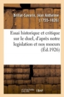 Essai Historique Et Critique Sur Le Duel, d'Apres Notre Legislation Et Nos Moeurs - Book