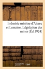 Recueil Des Principaux Textes Int?ressant l'Industrie Mini?re d'Alsace Et de Lorraine - Book