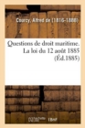 Questions de Droit Maritime. La Loi Du 12 Ao?t 1885 - Book