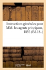 Instructions G?n?rales Pour MM. Les Agents Principaux, 1856 : Nouveau R?pertoire de Doctrine, de L?gislation Et de Jurisprudence - Book