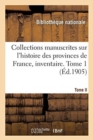 Collections Manuscrites Sur l'Histoire Des Provinces de France, Inventaire. Tome II - Book
