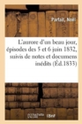 L'Aurore d'Un Beau Jour, ?pisodes Des 5 Et 6 Juin 1832, Suivis de Notes Et Documens In?dits - Book