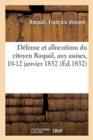 D?fense Et Allocutions Du Citoyen Raspail, Pr?sident de la Soci?t? Des Amis Du Peuple : Aux Assises, 10-12 Janvier 1832 - Book
