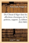 Du Climat d'Alger Dans Les Affections Chroniques de la Poitrine, Rapport : Fait ? La Suite d'Une Mission M?dicale En Alg?rie. 2e ?dition - Book