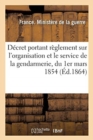 Decret Portant Reglement Sur l'Organisation Et Le Service de la Gendarmerie, Du 1er Mars 1854 : Modifie Par Decision Imperiale Du 24 Avril 1858 - Book
