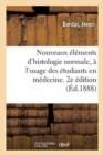 Nouveaux ?l?ments d'Histologie Normale, ? l'Usage Des ?tudiants En M?decine. 2e ?dition - Book