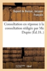 Consultation Ni J?suitique, Ni Gallicane, Ni F?odale, En R?ponse ? La Consultation : R?dig?e Par Me Dupin - Book