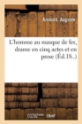 L'Homme Au Masque de Fer, Drame En Cinq Actes Et En Prose - Book