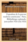 Exposition de la Gravure Moderne Americaine: Paris, Bibliotheque Nationale, Juin-Juillet 1928 - Book