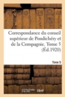 Correspondance Du Conseil Superieur de Pondichery Et de la Compagnie. Tome 5 - Book