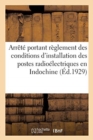 Arrete Du 28 Fevrier 1929, Portant Reglement Des Conditions d'Installation : Et d'Emploi Des Postes Radioelectriques Prives En Indochine - Book