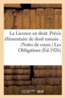 La Licence En Droit. Precis Elementaire de Droit Romain . (Notes de Cours.) Les Obligations - Book