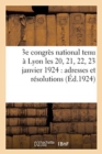 3e Congres National Tenu A Lyon Les 20, 21, 22, 23 Janvier 1924: Adresses Et Resolutions - Book
