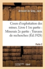 Cours d'Exploitation Des Mines. Livre I. 1re Partie: Minerais. 2e Partie: Travaux de Recherches - Book