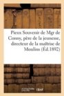 Pieux Souvenir de Mgr de Conny, Regrette Pere de la Jeunesse, Directeur de la Maitrise de Moulins : Par Un de Ses Enfants, 14 Novembre 1892 - Book