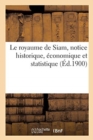 Le royaume de Siam, notice historique, economique et statistique - Book