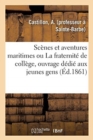 Scenes Et Aventures Maritimes Ou La Fraternite de College, Ouvrage Dedie Aux Jeunes Gens - Book