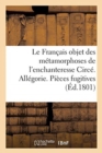Le Francais objet des metamorphoses de l'enchanteresse Circe. Allegorie. Pieces fugitives - Book