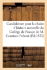 Candidature Pour La Chaire d'Histoire Naturelle Du College de France de M. Constant Prevost : 21 Aout 1832 - Book