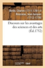 Discours Sur Les Avantages Des Sciences Et Des Arts. Acad?mie Des Sciences Et Belles-Lettres de Lyon : Le 22 Juin 1751. Avec La R?ponse de Jean J. Rousseau, Citoyen de Geneve - Book