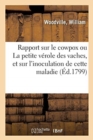 Rapport Sur Le Cowpox Ou La Petite Verole Des Vaches, Et Sur l'Inoculation de Cette Maladie : Pouvant Etre Substituee A La Petite Verole . Nature Et Les Effets de Ce Virus. Traduit de l'Anglais - Book