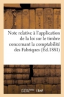 Note Relative A l'Application de la Loi Sur Le Timbre : En Ce Qui Concerne La Comptabilite Des Fabriques - Book
